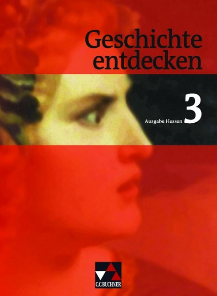 Geschichte entdecken Hessen 3. Von der Französischen Revolution bis zum Ersten Weltkrieg