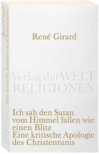 Ich sah den Satan vom Himmel fallen wie einen Blitz: Eine kritische Apologie des Christentums (Verlag der Weltreligionen Taschenbuch)