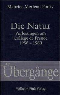 Die Natur: Aufzeichnungen von Vorlesungen am Collège de France 1956-1960 (Übergänge)