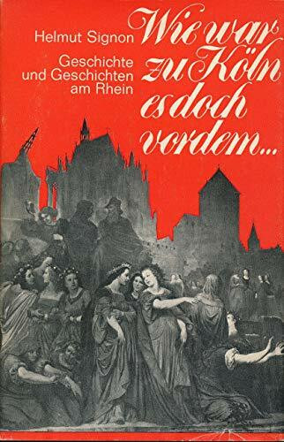 Wie war zu Köln es doch vordem...: 1000 Jahre Geschichte und Geschichten am Rhein
