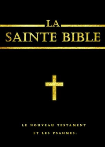 La Bible : Le Nouveau Testament et les psaumes gros caractere Ils sont réunis en un seul volume (French Edition): (les 4 Evangiles et les Actes des ... psaumes la prière que l'on chante aux offices