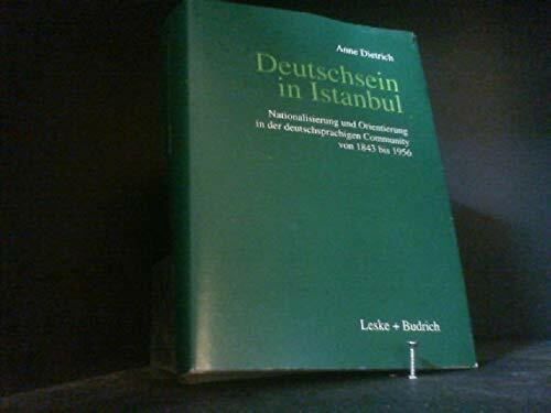Deutschsein in Istanbul: Nationalisierung und Orientierung in der deutschsprachigen Community von 1843 bis 1956 (Schriftenreihe des Zentrums für Türkeistudien, 13)
