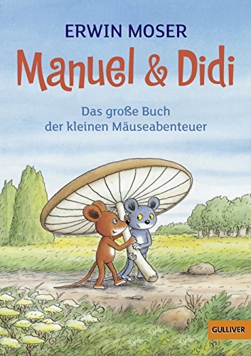 Manuel & Didi: Das große Buch der kleinen Mäuseabenteuer (Gulliver) Manuel & Didi: Das große Buch der kleinen Mäuseabenteuer (Gulliver)