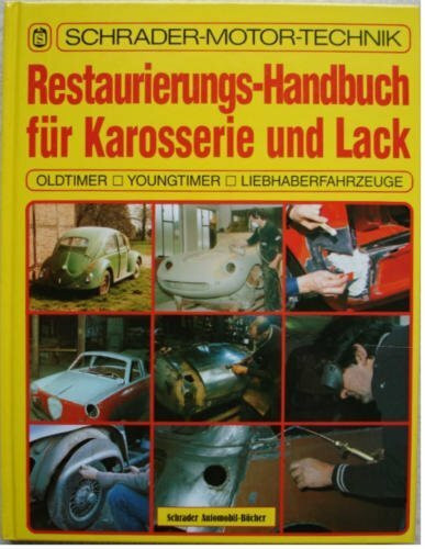 Restaurierungs-Handbuch für Karosserie und Lack. Oldtimer - Youngtimer - Liebhaberfahrzeuge