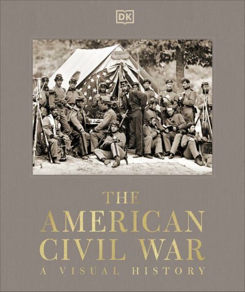 The American Civil War: A Visual History (DK Definitive Visual Histories)