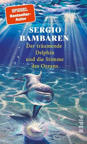 Der träumende Delphin und die Stimme des Ozeans: Die lang ersehnte Fortsetzung des Weltbestsellers »Der träumende Delphin«