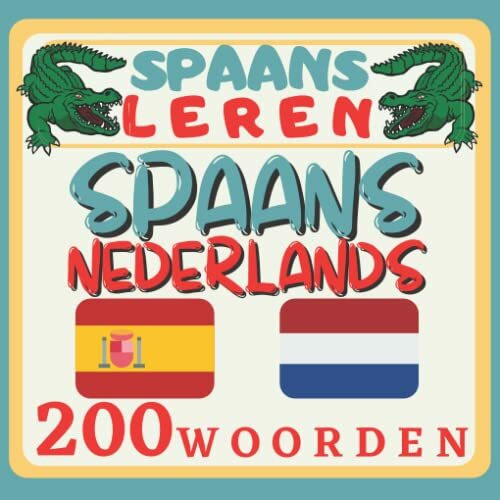 SPAANS LEREN 200 WOORDEN: Spaans leren voor kinderen, kinderboek, full colour prentenboek, tweetalig, spaans -Nederlands doeboek