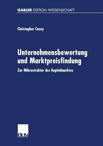 Unternehmensbewertung und Marktpreisfindung: Zur Mikrostruktur Des Kapitalmarktes (German Edition)