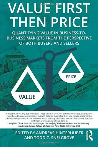 Value First then Price: Quantifying Value in Business-to-Business Markets from the Perspective of Both Buyers and Sellers
