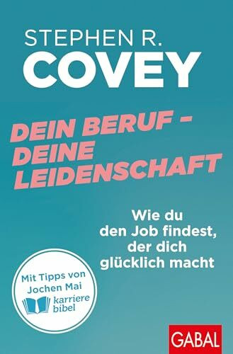 Dein Beruf – Deine Leidenschaft: Wie du den Job findest, der dich glücklich macht | Mit Tipps von Jochen Mai (karrierebibel) (Dein Erfolg)