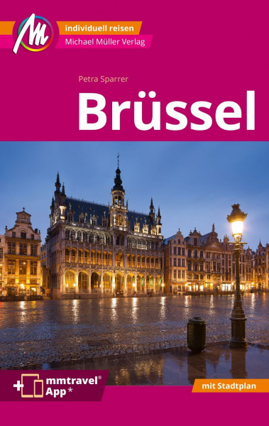 MICHAEL MÜLLER Reiseführer Brüssel MM-City: 100% authentisch, aktuell und vor Ort recherchiert. Inkl. Faltkarte & App.
