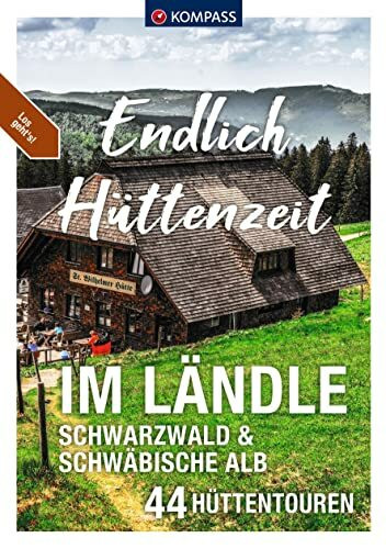 KOMPASS Endlich Hüttenzeit - Im Ländle: 44 Hüttentouren Schwarzwald und Schwäbische Alb