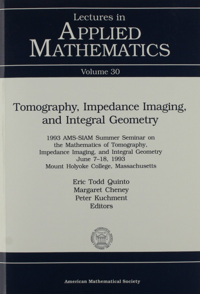 Tomography, Impedance Imaging, and Integral Geometry: 1993 Ams-Siam Summer Seminar in Applied Mathematics on Tomography, Impedance Imaging, and Inte (LECTURES IN APPLIED MATHEMATICS)