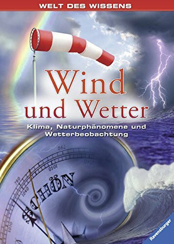Wind und Wetter: Klima, Naturphänomene und Wetterbeobachtung (Welt des Wissens)