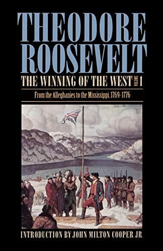 The Winning of the West, Volume 1: From the Alleghanies to the Mississippi, 1769-1776 The Winning of the West, Volume 1: From the Alleghanies to the Mississippi, 1769-1776