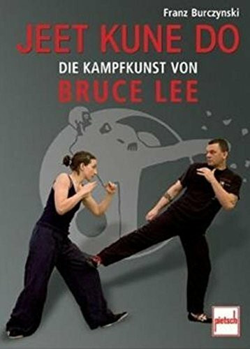 Jeet Kune Do: Die Kampfkunst von Bruce Lee