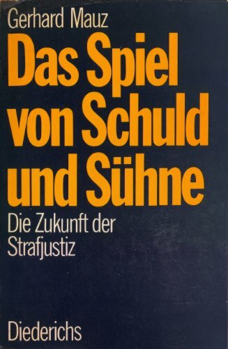 Das Spiel von Schuld und Sühne. Die Zukunft der Strafjustiz