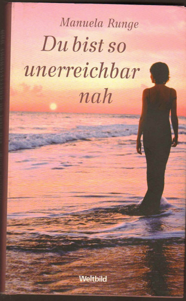 Du bist so unerreichbar nah
