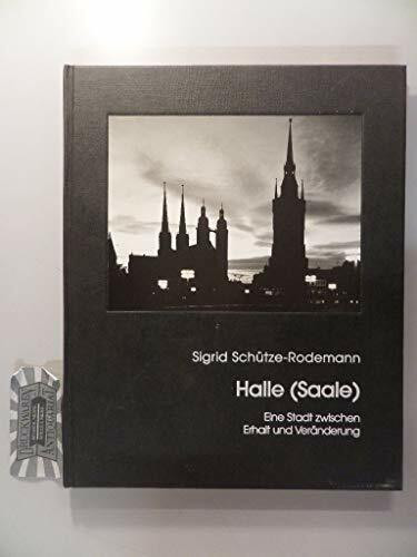 Halle (Saale): Eine Stadt zwischen Erhalt und Veränderung. Mit e. Beitr. v. Gotthard Voß
