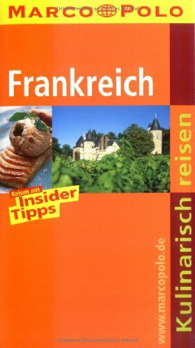 Kulinarisch Reisen Frankreich: Reisen mit Insider-Tipps (MARCO POLO Kulinarisch Reisen)