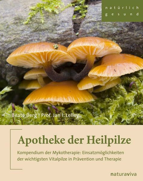 Apotheke der Heilpilze: Kompendium der Mykotherapie: Einsatzmöglichkeiten der wichtigsten Vitalpilze in Prävention und Therapie