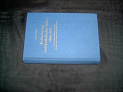 Kulturkampf und katholisches Milieu 1866-1890 in den niederrheinischen Kreisen Kempen und Geldern und der Stadt Viersen (Schriftenreihe des Kreises Viersen (vormals Kempen-Krefeld))