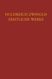 Zwingli, Sämtliche Werke. Autorisierte historisch-kritische Gesamtausgabe