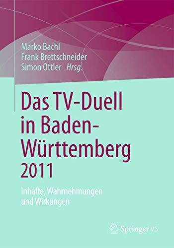 Das TV-Duell in Baden-Württemberg 2011: Inhalte, Wahrnehmungen und Wirkungen