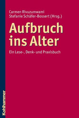 Aufbruch ins Alter: Ein Lese-, Denk- und Praxisbuch