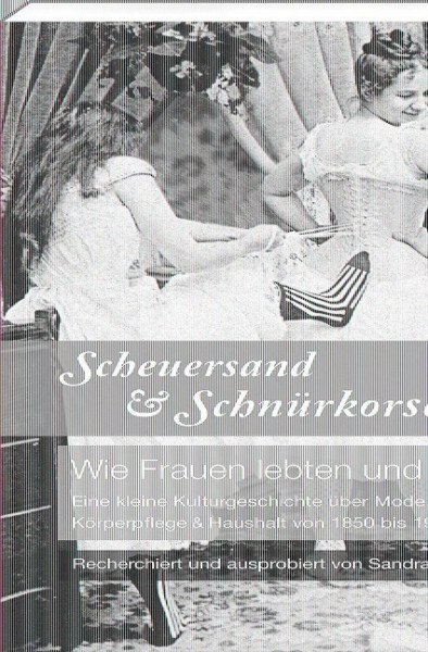 Scheuersand & Schnürkorsett. Wie Frauen lebten und litten