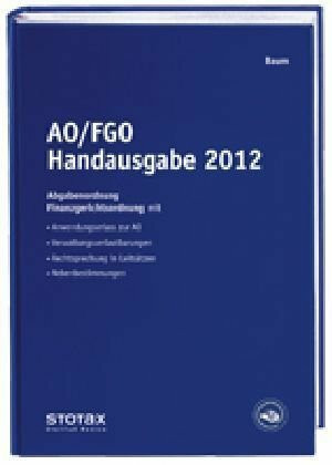 AO/FGO Handausgabe 2012: AO, FGO mit Anwendungserlass zur AO, Rechtsprechung in Leitsätzen, Verwaltungsverlautbarungen, Nebenbestimmungen: ... Verwaltungsverlautbarungen, Nebenbestimmungen