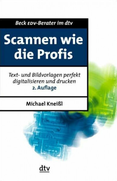 Scannen wie die Profis: Text- und Bildvorlagen perfekt digitalisieren und drucken (dtv Beck EDV-Berater)