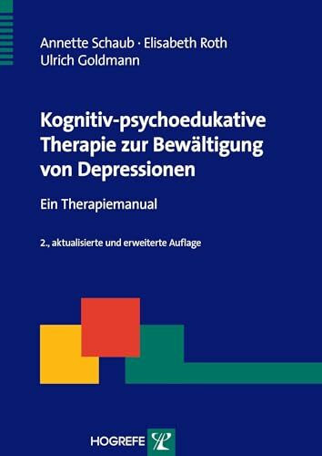 Kognitiv-psychoedukative Therapie zur Bewältigung von Depressionen: Ein Therapiemanual (Therapeutische Praxis)