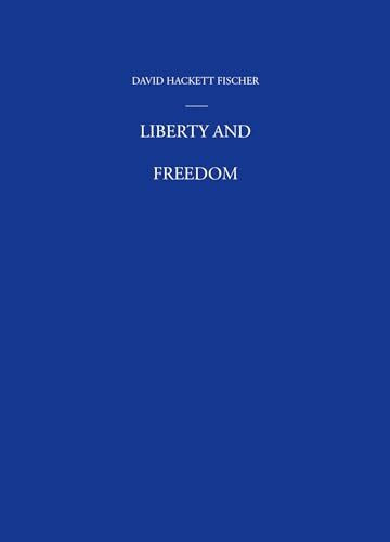 Liberty and Freedom: A Visual History of America's Founding Ideas (America: A Cultural History, Band 3)