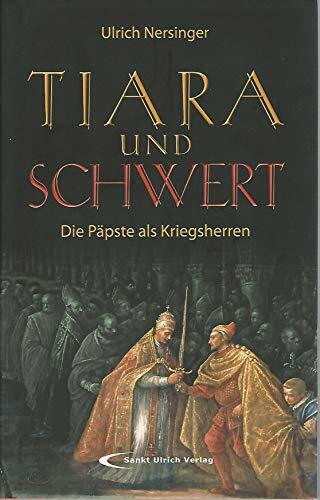 Tiara und Schwert: Die Päpste als Kriegsherren