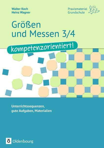 Praxismaterial Grundschule / Größen und Messen 3/4 - kompetenzorientiert!: Unterrichtssequenzen, gute Aufgaben, Materialien. Kopiervorlagen