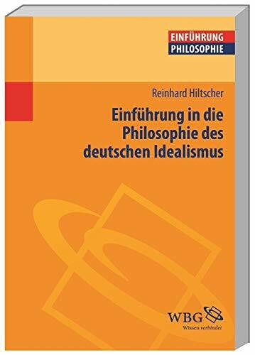 Einführung in die Philosophie des deutschen Idealismus (Philosophie kompakt)