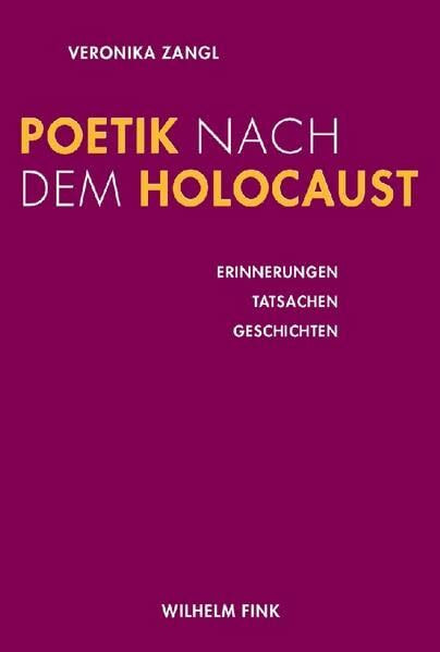 Poetik nach dem Holocaust: Erinnerungen - Tatsachen - Geschichten