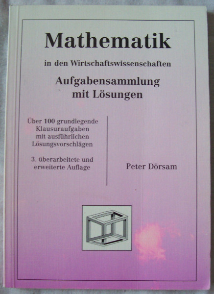 Mathematik in den Wirtschaftswissenschaften: Aufgabensammlung mit Lösungen. Über 100 grundlegende Klausuraufgaben mit ausführlichen Lösungsvorschlägen