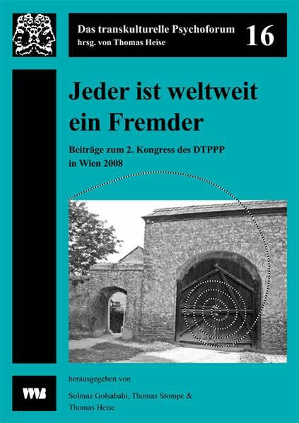 Jeder ist weltweit ein Fremder: 2. Kongress des Dachverbands der transkulturellen Psychiatrie, Psychotherapie und Psychosomatik im deutschsprachigen ... Wien (Das transkulturelle Psychoforum)