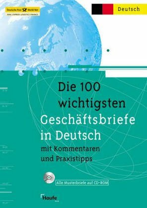 Die hundert (100) wichtigsten Geschäftsbriefe in Deutsch. Mit Kommentaren und Praxistips