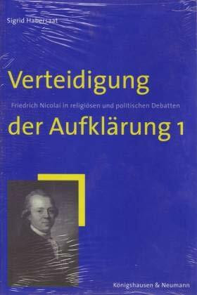 Verteidigung der Aufklärung: Friedrich Nicolai in religiösen und politischen Debatten (Epistemata - Würzburger wissenschaftliche Schriften. Reihe Literaturwissenschaft)