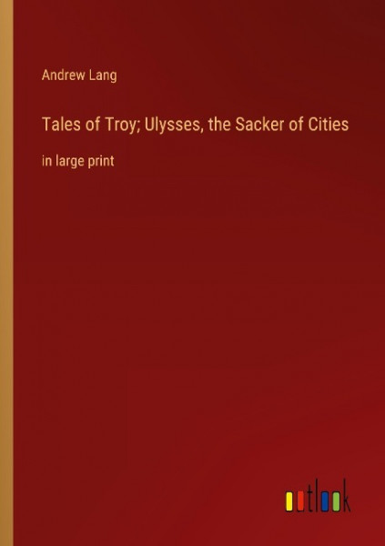 Tales of Troy; Ulysses, the Sacker of Cities