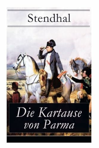 Die Kartause von Parma: Napoleons letzte Schlacht bei Waterloo: Italienische Geschichte (Historischer Roman) Die Kartause von Parma: Napoleons letzte Schlacht bei Waterloo: Italienische Geschichte (Historischer Roman)