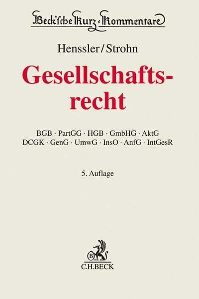 Gesellschaftsrecht: BGB, PartGG, HGB, GmbHG, AktG, DCGK, GenG, UmwG, InsO, AnfG, IntGesR (Beck'sche Kurz-Kommentare, Band 62)