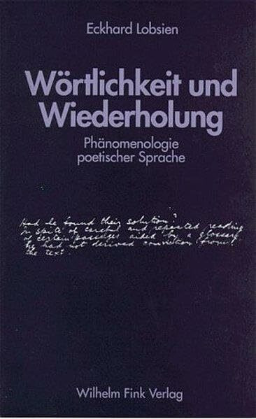 Wörtlichkeit und Wiederholung. Phänomenologie poetischer Sprache