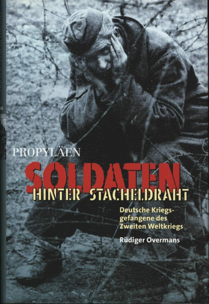 Soldaten hinter Stacheldraht. Deutsche Kriegsgefangene des Zweiten Weltkriegs