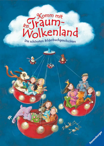 Komm mit ins Traumwolkenland: Die schönsten Bilderbuchgeschichten: Die schönsten Bilderbuchgeschichten. 8 Bilderbücher in einem Band