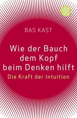 Wie der Bauch dem Kopf beim Denken hilft: Die Kraft der Intuition