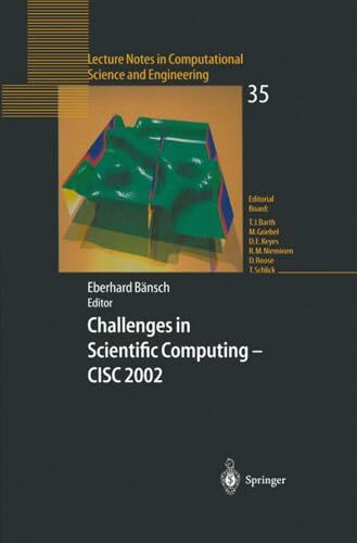 Challenges in Scientific Computing - CISC 2002: Proceedings of the Conference Challenges in Scientific Computing Berlin, October 2–5, 2002 (Lecture Notes in Computational Science and Engineering)
